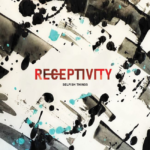 SELFISH THINGS News/ Nouvel album « Receptivity » le 9 octobre via FLG